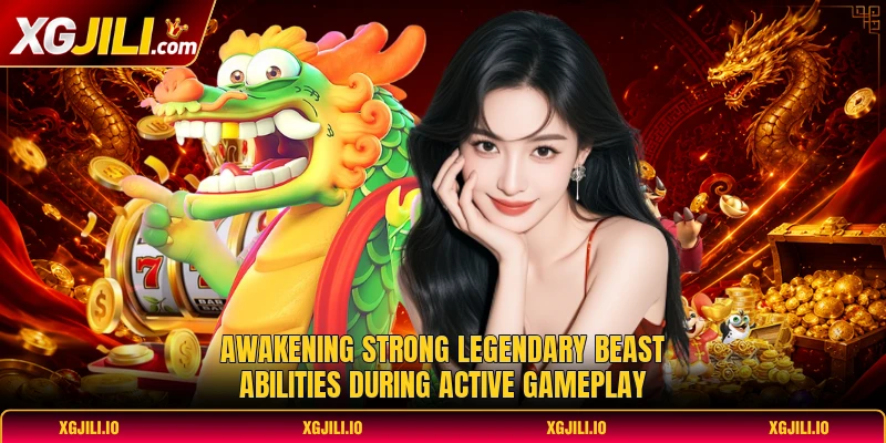 Awakening strong legendary beast abilities during active gameplay Awakening strong legendary beast abilities during active gameplay