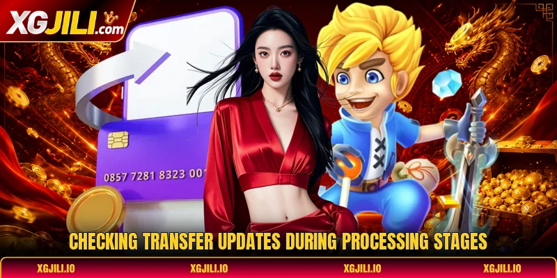 Checking transfer updates during processing stages