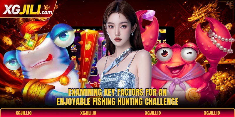 Examining key factors for an enjoyable Fishing hunting challenge Examining key factors for an enjoyable Fishing hunting challenge