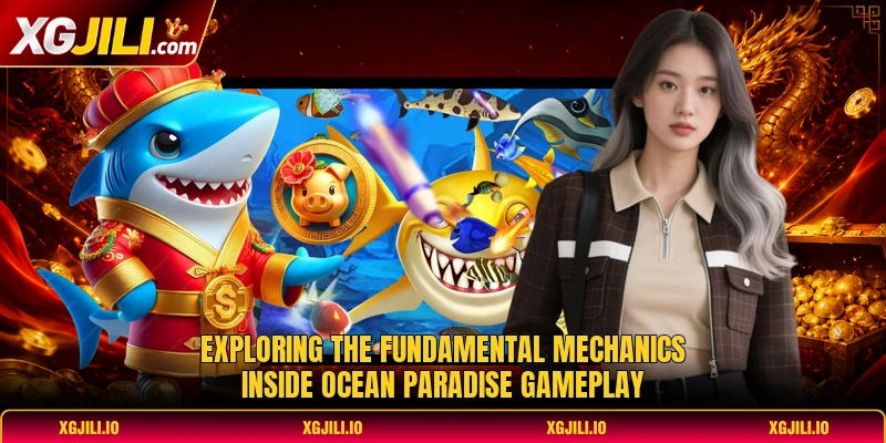 Exploring the fundamental mechanics inside ocean paradise gameplay Exploring the fundamental mechanics inside ocean paradise gameplay