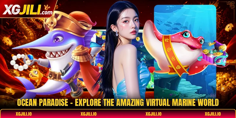 Ocean Paradise - Explore The Amazing Virtual Marine World
