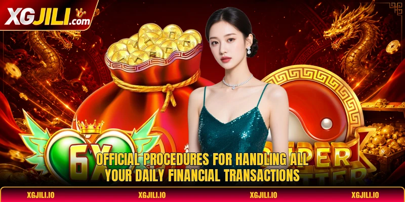 Official procedures for handling all your daily financial transactions