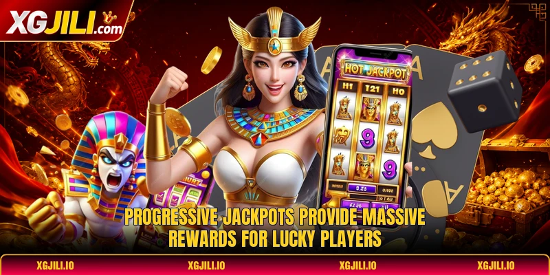 Progressive jackpots provide massive rewards for lucky players Progressive jackpots provide massive rewards for lucky players