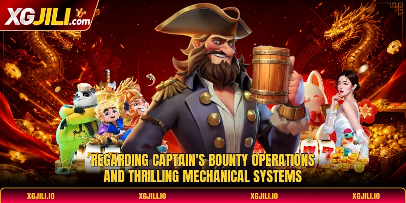 Regarding captain's bounty operations and thrilling mechanical systems Regarding captain's bounty operations and thrilling mechanical systems