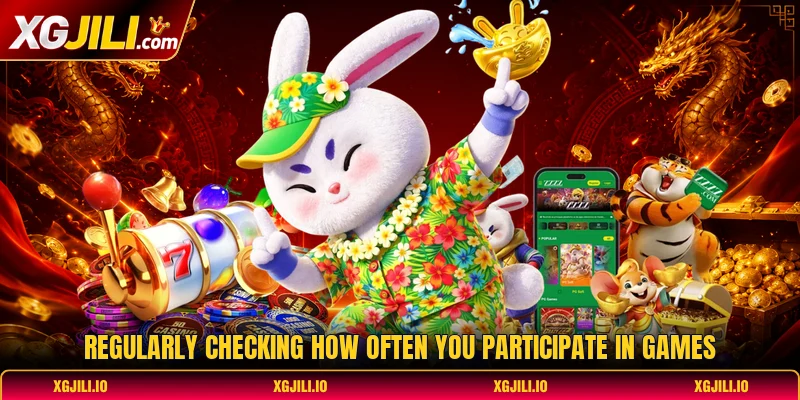 Regularly checking how often you participate in games
