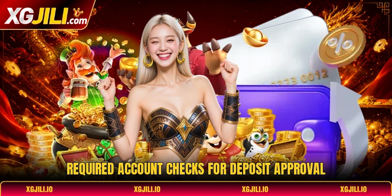 Required account checks for deposit approval