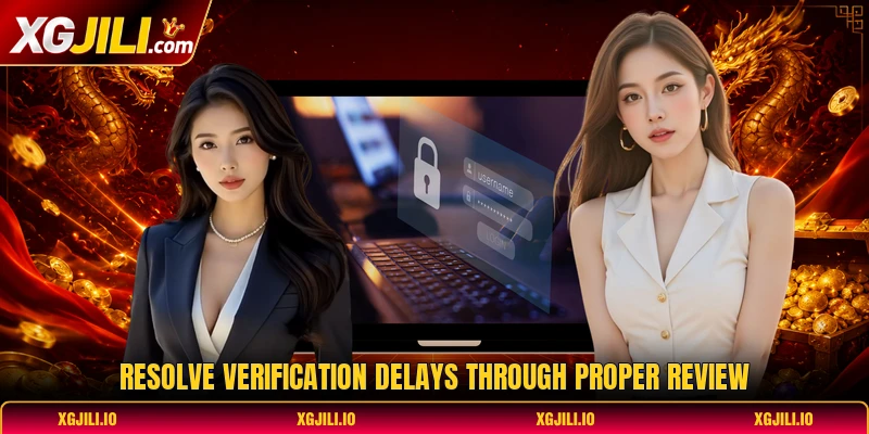 Resolve verification delays through proper review