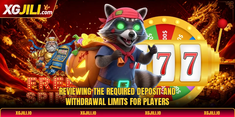 Reviewing the required deposit and withdrawal limits for players